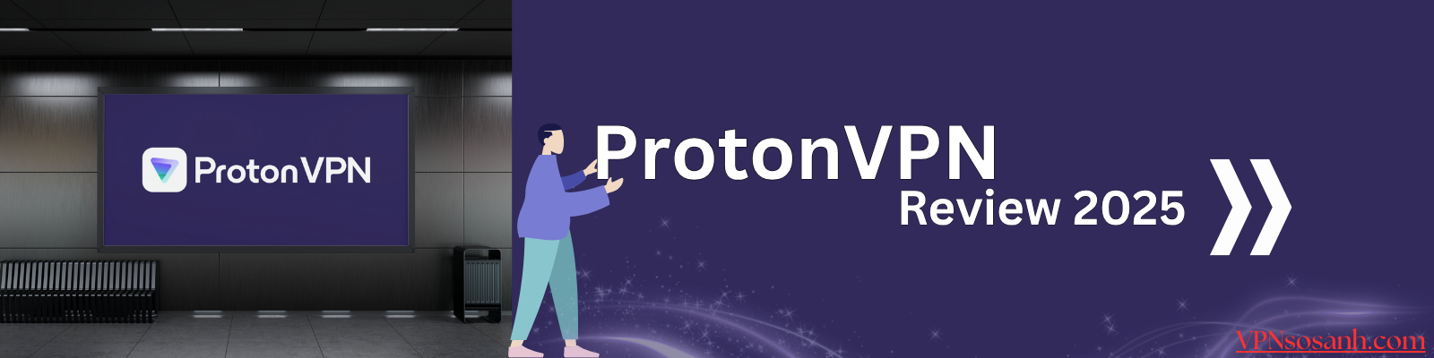 ProtonVPN Review 2025 – Quyền riêng tư có thực sự tuyệt đối?